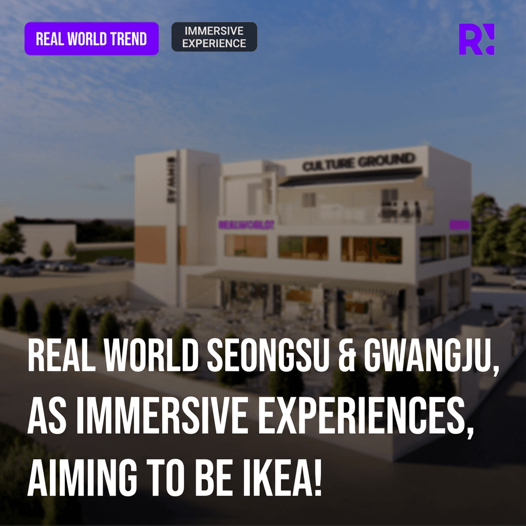 Realworld Seongsu & Gwangju dreams of becoming the IKEA of immersive experiences!